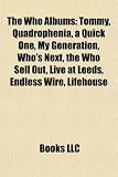 The Who Albums: Tommy, Quadrophenia, a Quick One, My Generation, Who`s Next, the Who Sell Out, Live at Leeds, Endless Wire, Lifehouse