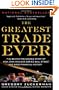 The Greatest Trade Ever: The Behind-the-Scenes Story of How John Paulson Defied Wall Street and Made Financial History