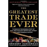 The Greatest Trade Ever: The Behind-the-Scenes Story of How John Paulson Defied Wall Street and Made Financial Historyby Gregory Zuckerman