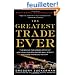 The Greatest Trade Ever: The Behind-the-Scenes Story of How John Paulson Defied Wall Street and Made Financial History