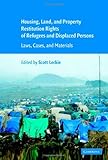 Housing and Property Restitution Rights of Refugees and Displaced Persons: Laws, Cases, and Materials