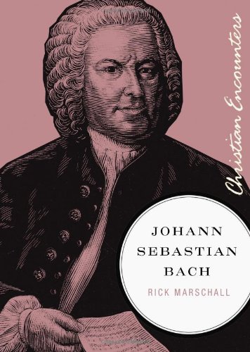 Johann Sebastian Bach (Christian Encounters Series)
 By Rick Marschall