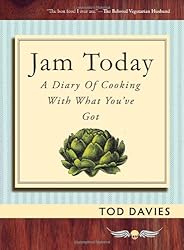 Jam Today: A Diary of Cooking With What You've Got
