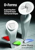 D-forms : surprising new 3-D forms from flat curved shapes