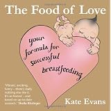 Food of Love, The: Your Formula for Successful Breastfeedingby Kate Evans