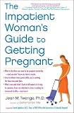 The Impatient Womans Guide to Getting Pregnant