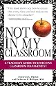Not In My Classroom!: A Teacher's Guide to Effective Classroom Management