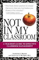 Not In My Classroom!: A Teacher's Guide to Effective Classroom Management