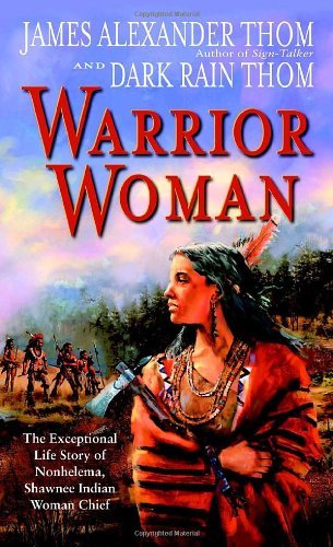 Warrior Woman: The Exceptional Life Story of Nonhelema, Shawnee Indian Woman Chief