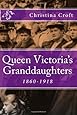 Queen Victoria's Granddaughters: 1860-1918
