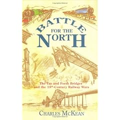 Battle for the North: The Tay and Forth Bridges and the 19th-Century Railway Wars