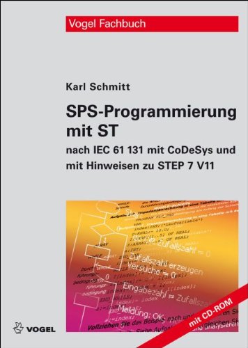 Vogel Business Media SPS-Programmierung mit ST: nach IEC 61131 mit CoDeSys und mit Hinweisen zu STEP 7 V11