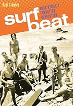 Surf Beat: Rock 'n' Roll's Forgotten Revolution Surf Beat: Rock 'n' Roll's Forgotten Revolution