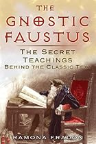 The Gnostic Faustus: The Secret Teachings behind the Classic Text