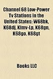 Channel 68 Low-Power TV Stations in the United States: W68bk, K68dj, Klmv-LP, K68gn, K68go, K68gt-