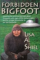 Forbidden Bigfoot: Exposing the Controversial Truth about Sasquatch, Stick Signs, UFOs, Human Origins, and the Strange Phenomena in Our Own Backyards Forbidden Bigfoot: Exposing the Controversial Truth about Sasquatch, Stick Signs, UFOs, Human Origins, and the Strange Phenomena in Our Own Backyards