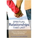 Spiritual Relationships that Last: What the Bible Says About Dating and Marriage