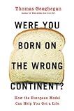 Were You Born on the Wrong Continent?: How the European Model Can Help You Get a Life