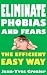 Eliminate phobias and fears the efficient easy way