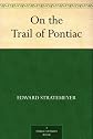 On the Trail of Pontiac