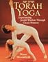 Torah Yoga: Experiencing Jewish Wisdom Through Classic Postures