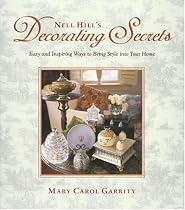 Nell Hill's Decorating Secrets: Easy and Inspiring Ways to Bring Style into Your Home