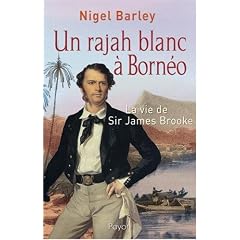 Un rajah blanc � Born�o : La vie de Sir James Brooke