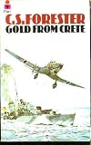 GOLD FROM CRETE: Dawn Attack; Depth Charge; Night Stalk; Intelligence; Eagle Squadron; An Egg for the Major; The Dumb Dutchman; If Hitler Had Invaded England (by the author of the Hornblower Saga)