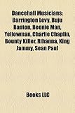 Dancehall Musicians: Barrington Levy, Buju Banton, Beenie Man, Yellowman, Charlie Chaplin, Bounty Killer, Rihanna, King Jammy, Sean Paul-