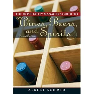 Hospitality Manager's Guide to Wines, Beers, and Spirits (2nd Edition) by Albert Schmid