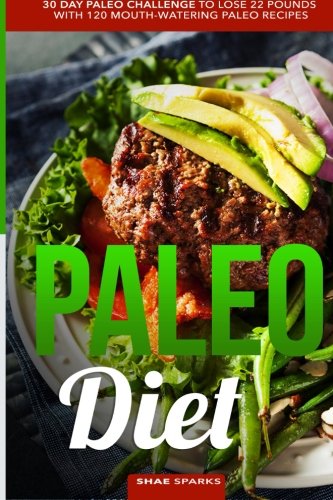 Paleo Diet: Paleo: 30 Day Paleo Challenge to Lose 22 Pounds with 120 Mouth-Watering Paleo Recipes (low carb, paleo cookbook, whole30, whole food)