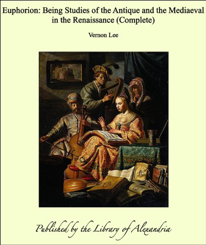 Euphorion: Being Studies of the Antique and the Mediaeval in the Renaissance (complete)