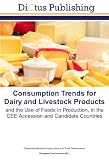 Consumption Trends for Dairy and Livestock Products: and the Use of Feeds in Production, in the CEE Accession and Candidate Countries