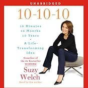 10-10-10: A Life-Transforming Idea | [Suzy Welch]