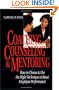 Coaching, Counseling & Mentoring: How to Choose & Use the Right Technique to Boost Employee Performance