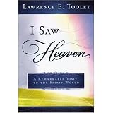 I Saw Heaven (A Remarkable Visit to the Spirit World) - A Man's True Remarkable Extensive Tour Beyond the Veil - One of the Most Imformative Near-death Experiences Ever Recorded - Fascinating Insights and Details - A Must-read Book - LDS Afterlife
