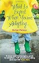 What to Expect When You're Adopting...: A practical guide to the decisions and emotions involved in adoption