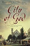 City of God: A Novel of Passion and Wonder in Old New York
