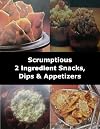 Scrumptious 2 Ingredient Snacks, Dips & Appetizers (Master Collection Scrumptious 2 Ingredient Soups, Salads, Main Dishes, Breads, Side Dishes, Desserts, Snacks, Dips & Appetizers)