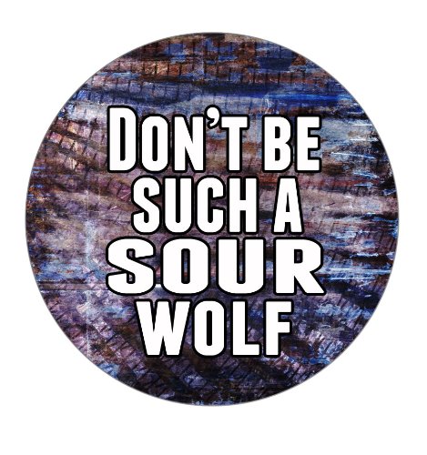 Don't Be Such a Sour Wolf Pinback Button