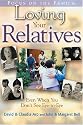 Loving Your Relatives: even when you don't see eye to eye (Focus on the Family)