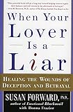 When Your Lover Is a Liar: Healing the Wounds of Deception and Betrayal
