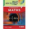 How to Pass Intermediate 2 Maths (How To Pass - Intermediate Level)