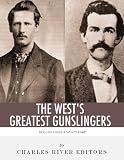 Wyatt Earp and Doc Holliday: The West s Greatest Gunslingers