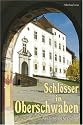 Schl&ouml;sser in Oberschwaben: Geschichte und Geschichten