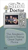 The shot doctor : the amateur's guide to taking great digital photos