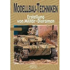 Modellbau-Techniken: Teil 1: Erstellung von Milit�r-Dioramen
