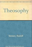 Theosophy : an introduction to the supersensible knowledge of the world and the destination of Man