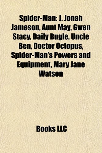 Spider-Man: J. Jonah Jameson, Aunt May, Gwen Stacy, Daily Bugle, Uncle Ben, Doctor Octopus, Spider-Man's powers and equipment, Mary Jane Watson