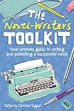 The novel-writer's toolkit : your ultimate guide to writing and publishing a successful novel